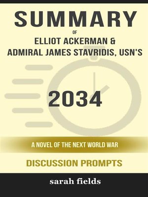 cover image of Summary of 2034--A Novel of the Next World War by Elliot Ackerman and Admiral James Stavridis --Discussion Prompts